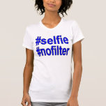Selfie Nofilter Funny Tshirt For Her at Zazzle