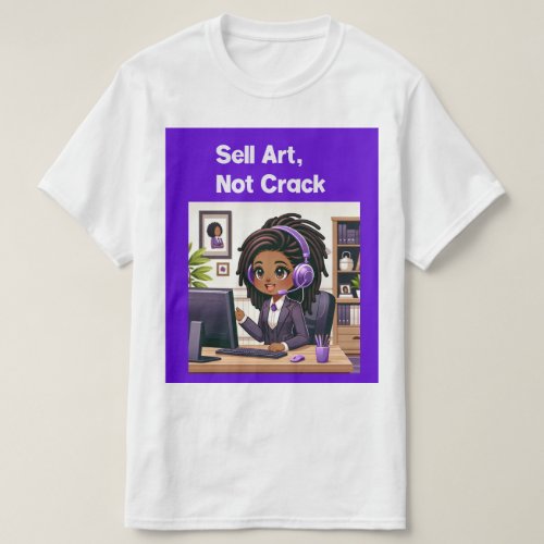 Sell Art Not Crack T_Shirt