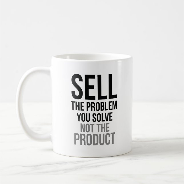 Sell The Problem You Solve Coffee Mug (Left)