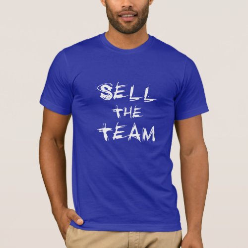 Sell The Team T_Shirt