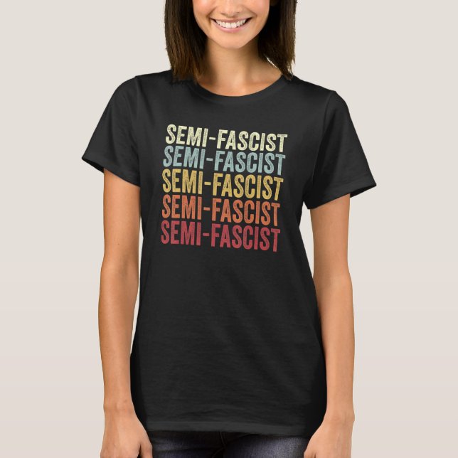Semi Fascist  Speech Semi Fascist Comment Semi Fas T-Shirt (Front)