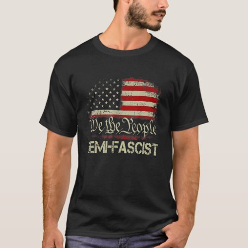 Semi Fascist We The People Political Humor America T_Shirt