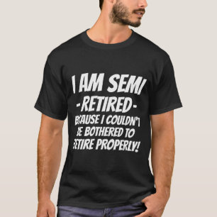 Semi Retirement Funny Semi Retired Slogan Pun T-Shirt