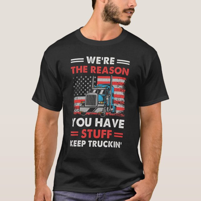Semi Trailer Truck Drivers Are The Reason You Have T-Shirt (Front)