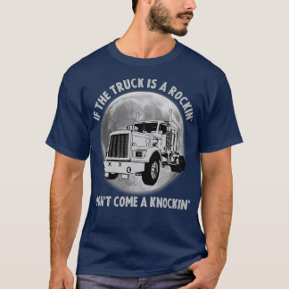 Semi Truck Funny If The Trailer Rocking Don't Come T-Shirt