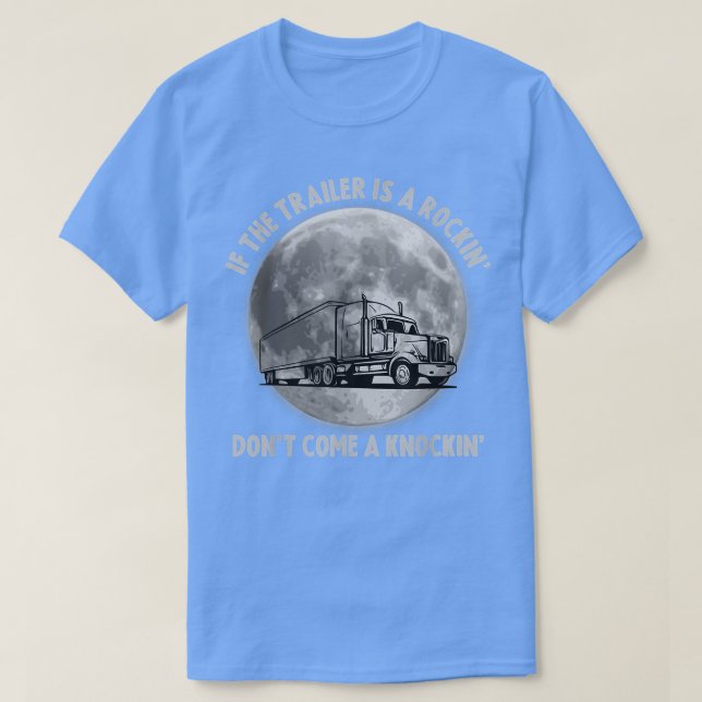 Semi Truck Funny If The Trailer Rocking Don't Come T-Shirt (Design Front)