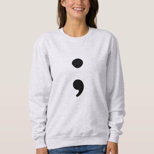 Semicolon for Mental Health Awareness  Sweatshirt