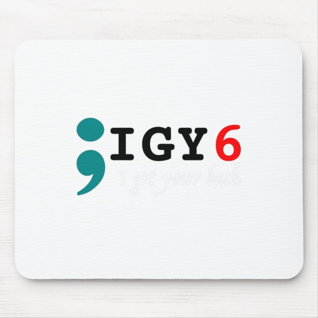 Semicolon I Got Your Ck Suicide Awareness  Mouse Pad (Front)