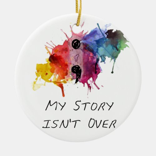 Semicolon_ My Story isnt Over Ceramic Ornament