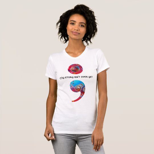 Semicolon:My story isn't over yet! Bubbles T-shirt | Zazzle.com