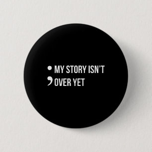 Semicolon My Story Isnt Over Yet Suicide Awareness Button