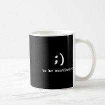 Semicolon To Be Continued Suicide Awareness  Coffee Mug