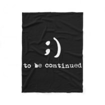 Semicolon To Be Continued Suicide Awareness  Fleece Blanket
