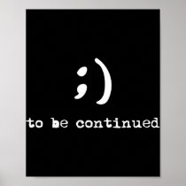 Semicolon To Be Continued Suicide Awareness  Poster