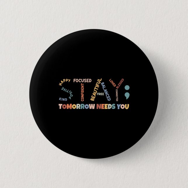 Semicolon Tomorrow Needs You Mental Health Awarene Button (Front)
