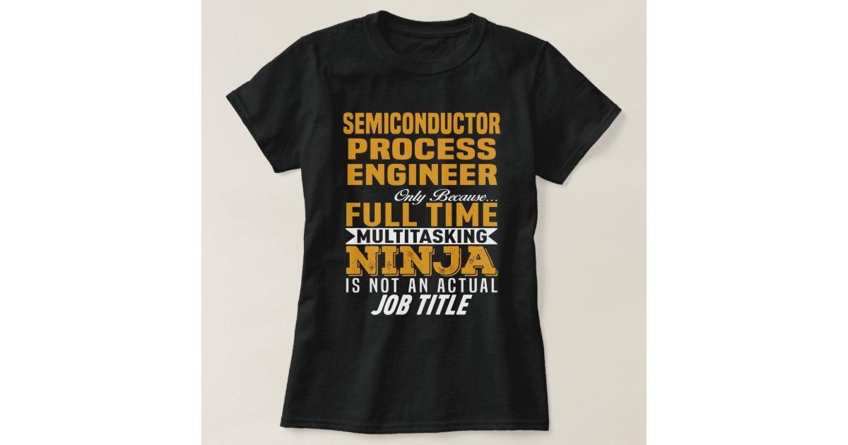 Semiconductor Process Engineer T-Shirt | Zazzle