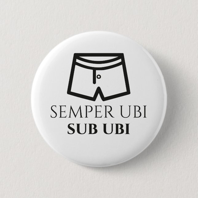 Semper Ubi Sub Ubi Latin Joke Badge (boxers) Button (Front)