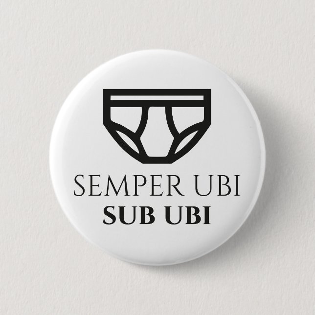 Semper Ubi Sub Ubi Latin Joke Badge (briefs) Button (Front)