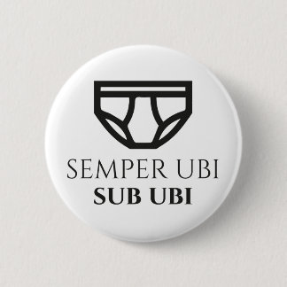 Semper Ubi Sub Ubi Latin Joke Badge (briefs) Button