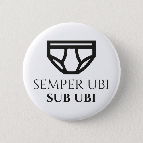 Semper Ubi Sub Ubi Latin Joke Badge briefs Button