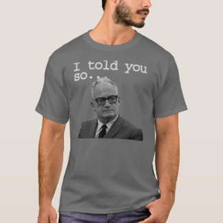 Senator Goldwater said it best! T-Shirt