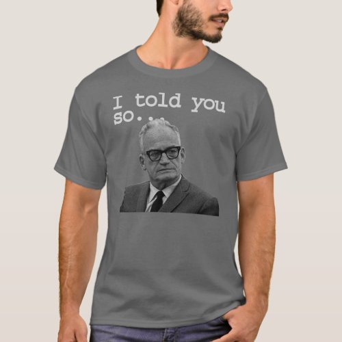 Senator Goldwater said it best T_Shirt