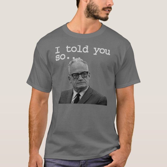 Senator Goldwater said it best! T-Shirt (Front)