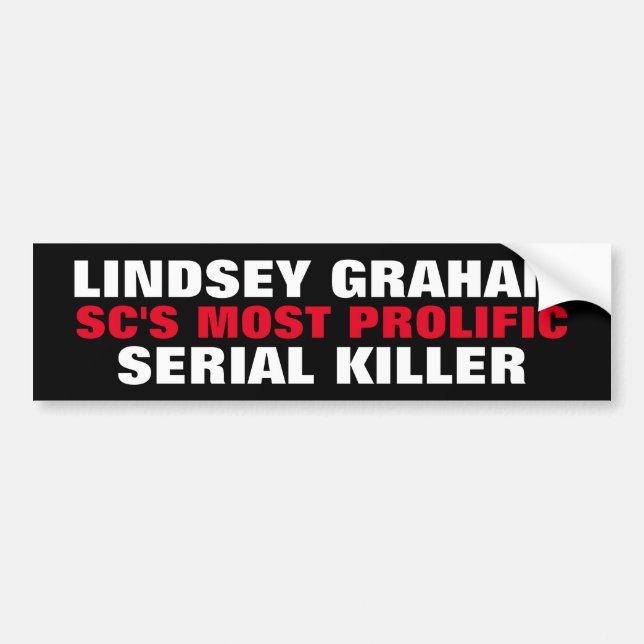 SENATOR LINDSEY GRAHAM SC Prolific serial killer Bumper Sticker (Front)