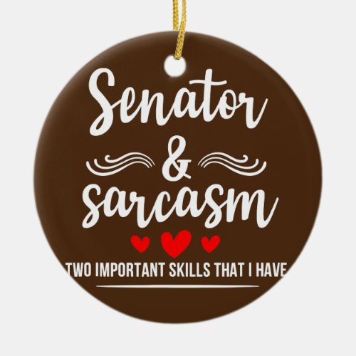 Senator Sarcasm Two Important Skills Job Pride Ceramic Ornament