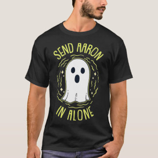 Send Aaron In Alone for Ghost Hunting T-Shirt