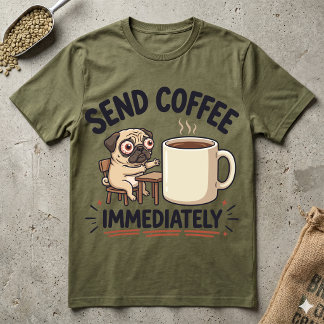 Send Coffee Immediately Tired Pug Funny Morning T-Shirt