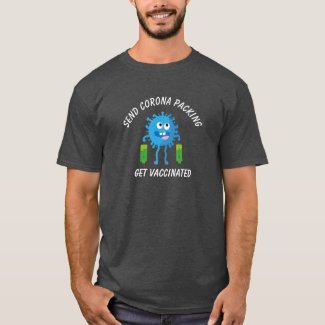 Send Corona Packing Get Vaccinated Pro Vaccination T-Shirt