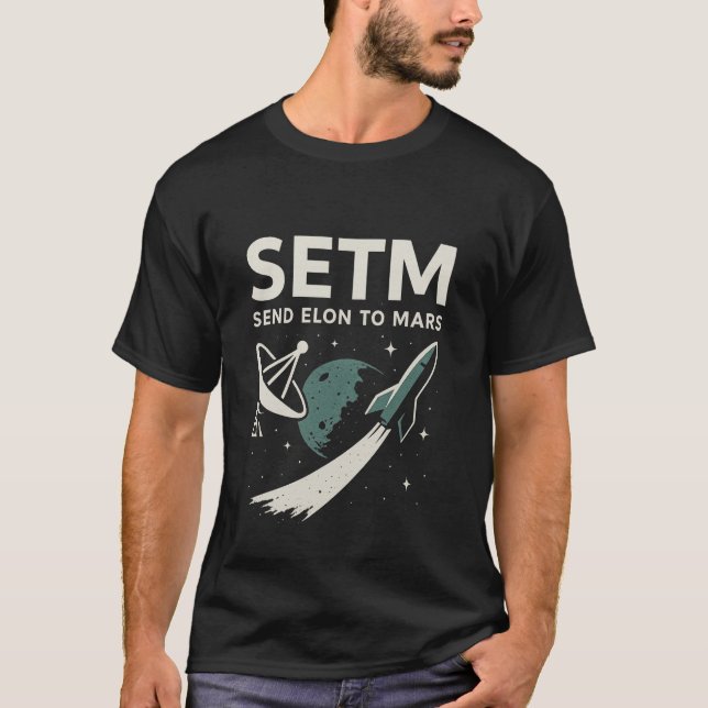 Send Elon to Mars Space Exploration SETI Parody T-Shirt (Front)