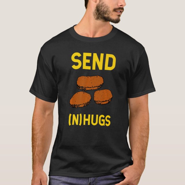 Send Hugs Funny Chicken Nugget Fast Food Chicken N T-Shirt (Front)