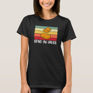 Send Hugs Funny Chicken Nugget Fast Food Chicken N T-Shirt