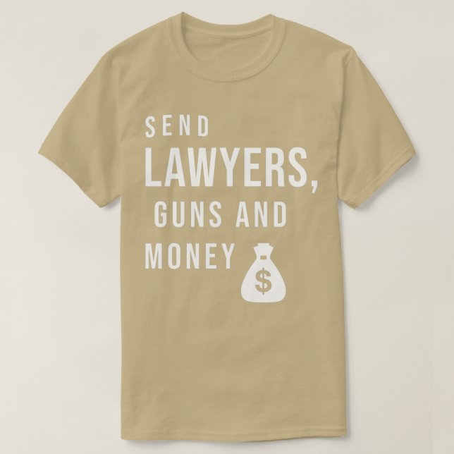 Send lawyers guns and money 1 T-Shirt (Design Front)