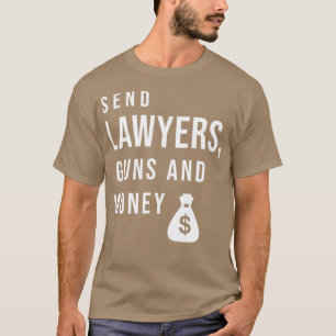 Send lawyers guns and money 1 T-Shirt