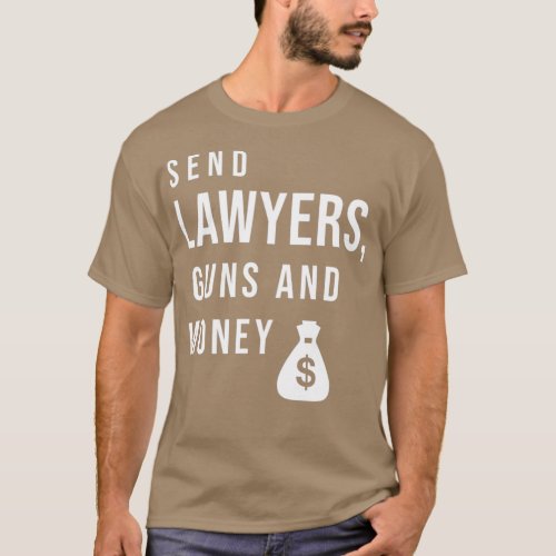Send lawyers guns and money 1 T_Shirt