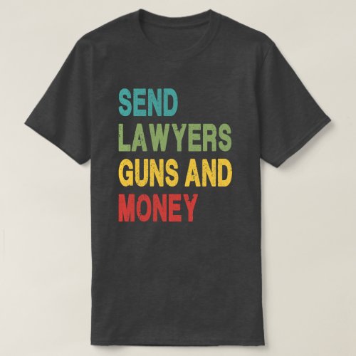 Send Lawyers Guns and Money T_Shirt