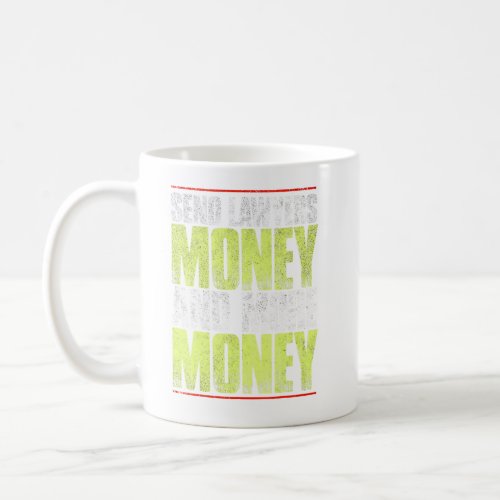 Send Lawyers Money and more Money Law 4  Coffee Mug
