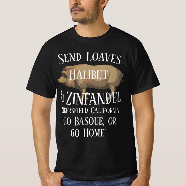 Send Loaves Halibut & Zinfandel Bakersfield CA T-Shirt (Front)