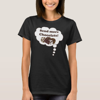 Send more chocolate! T-Shirt