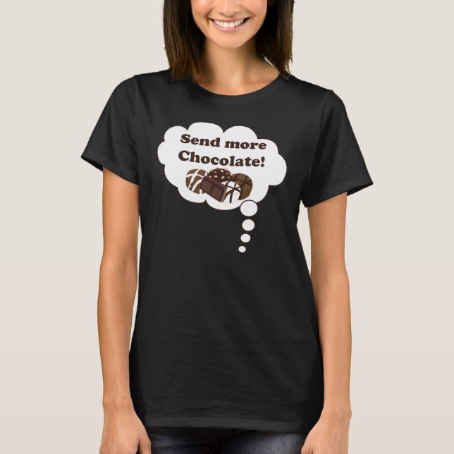 Send more chocolate! T-Shirt (Front)