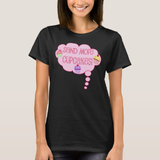 Send more cupcakes! T-Shirt