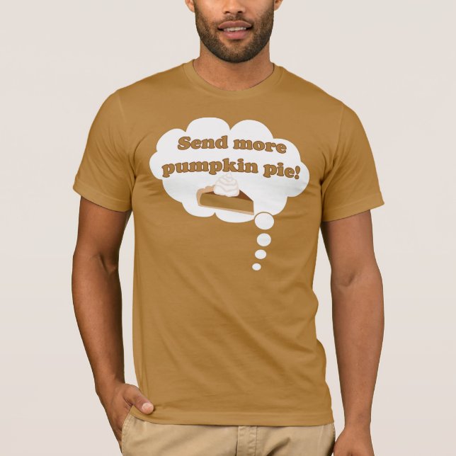 Send more pumpkin pie! T-Shirt (Front)
