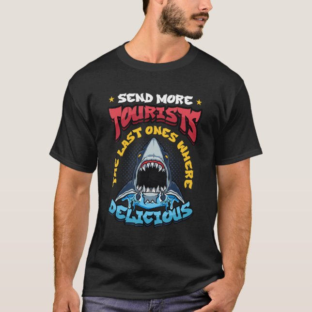 Send More Tourists The Last Ones Where Delicious   T-Shirt (Front)