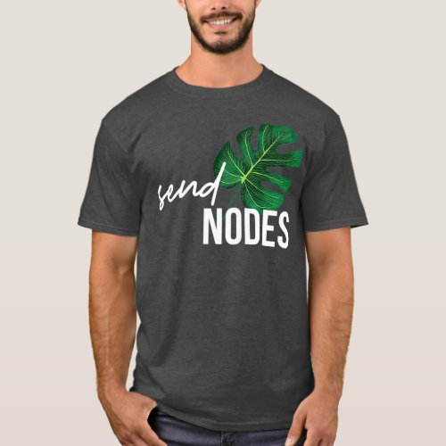 Send Nodes Plant Lovers Gift Gardening T_Shirt