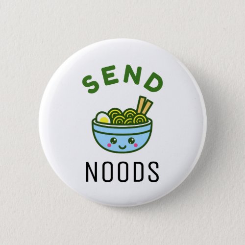 Send Noods Funny Pun Kawaii Ramen Noodles Button