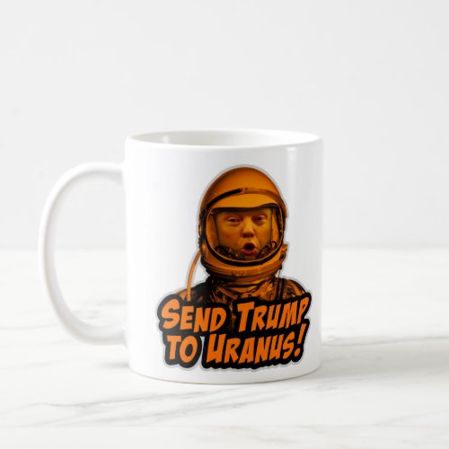 Send Trump to Uranus Coffee Mug