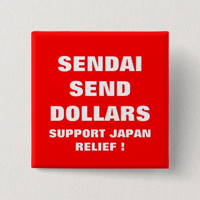 SENDAI SEND DOLLARS SUPPORT JAPAN RELIEF ! BUTTON (Front)